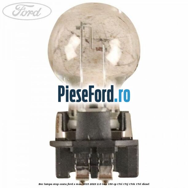 Bec lampa stop ceata Ford S-Max 2015-2023 2.0 TDCi 150 cp Bec lampa stop ceata Ford S-Max 2015-2023 2.0 TDCi 150 cp T7CI, T7CJ, T7CK, T7CL diesel