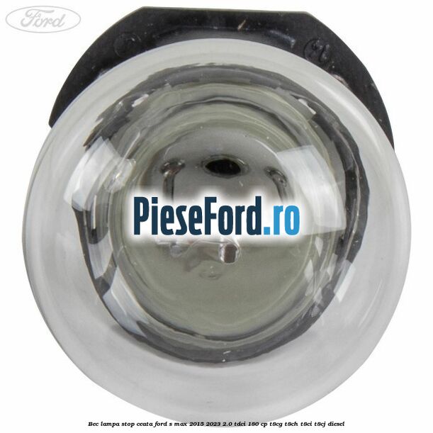 Bec lampa stop ceata Ford S-Max 2015-2023 2.0 TDCi 180 cp Bec lampa stop ceata Ford S-Max 2015-2023 2.0 TDCi 180 cp T8CG, T8CH, T8CI, T8CJ diesel