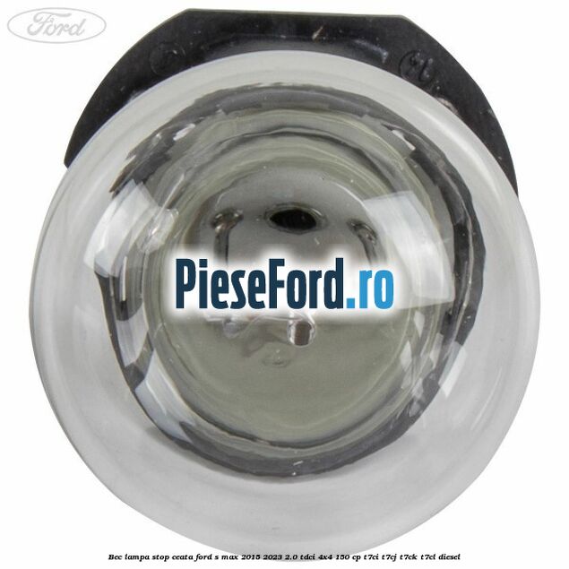 Bec lampa stop ceata Ford S-Max 2015-2023 2.0 TDCi 4x4 150 cp T7CI, T7CJ, T7CK, T7CL diesel