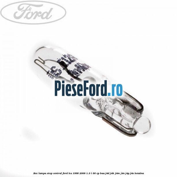 Bec lampa stop central Ford Ka 1996-2008 1.3 i 60 cp BAA, J4D, J4K, J4M, J4N, J4P, J4S benzina