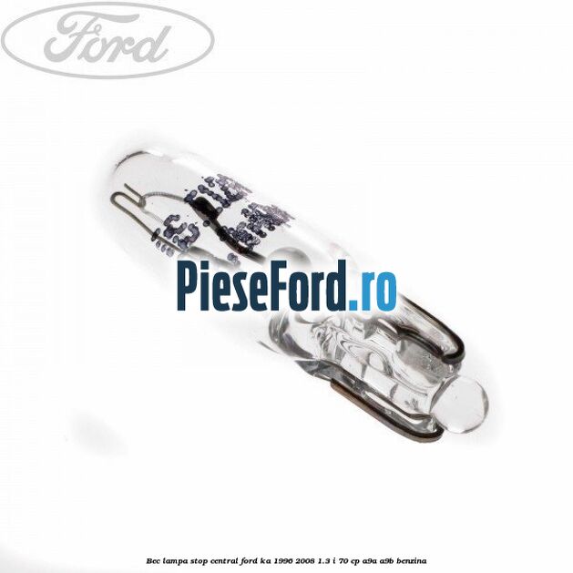 Bec lampa stop central Ford Ka 1996-2008 1.3 i 70 cp A9A, A9B benzina