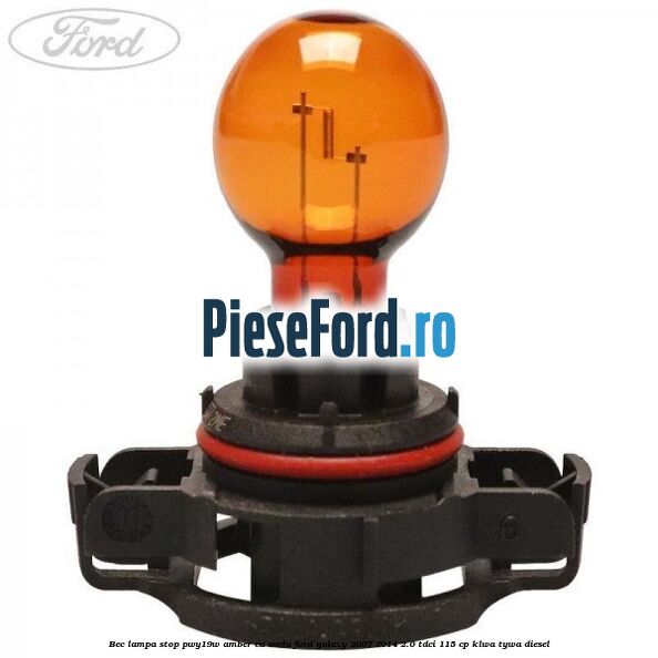 Bec lampa stop PWY19W amber cu soclu Ford Galaxy 2007-2014 2.0 TDCi 115 cp KLWA, TYWA diesel