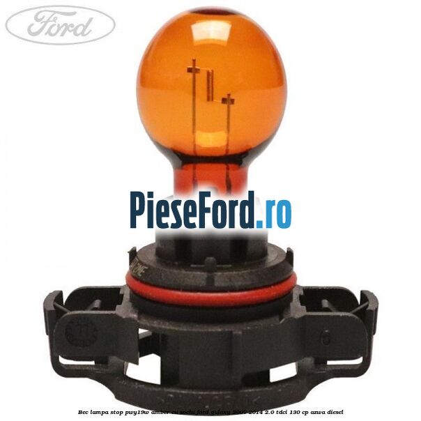 Bec lampa stop PWY19W amber cu soclu Ford Galaxy 2007-2014 2.0 TDCi 130 cp AZWA diesel