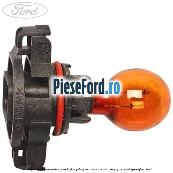 Bec lampa stop PWY19W amber cu soclu Ford Galaxy 2007-2014 2.0 TDCi 140 cp Bec lampa stop PWY19W amber cu soclu Ford Galaxy 2007-2014 2.0 TDCi 140 cp QXWA, QXWB, QXWC, UFWA diesel