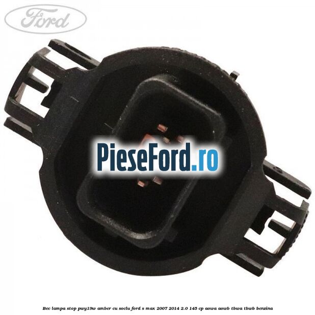 Bec lampa stop PWY19W amber cu soclu Ford S-Max 2007-2014 2.0 145 cp AOWA, AOWB, TBWA, TBWB benzina
