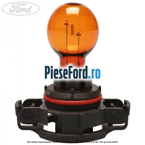 Bec lampa stop PWY19W amber cu soclu Ford S-Max 2007-2014 2.0 TDCi 163 cp TXWA diesel