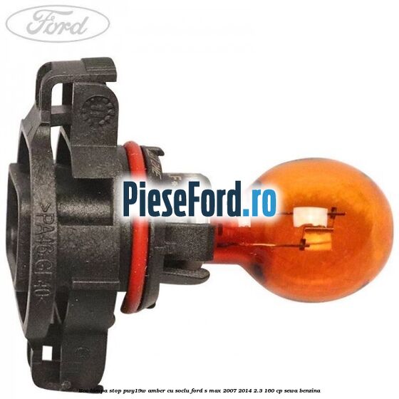 Bec lampa stop PWY19W amber cu soclu Ford S-Max 2007-2014 2.3 160 cp Bec lampa stop PWY19W amber cu soclu Ford S-Max 2007-2014 2.3 160 cp SEWA benzina