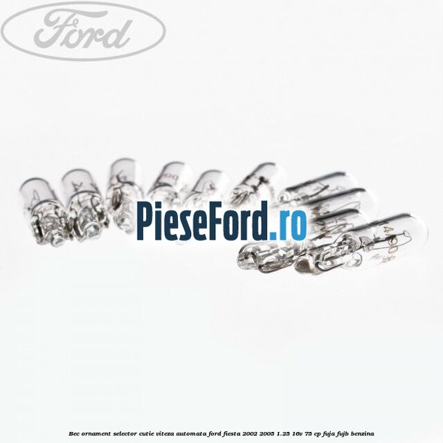 Bec ornament selector cutie viteza automata Ford Fiesta 2002-2005 1.25 16V 75 cp FUJA, FUJB benzina