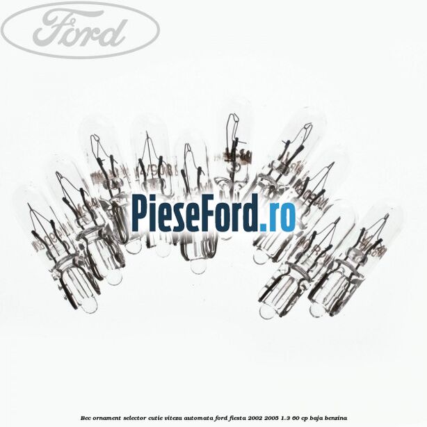 Bec ornament selector cutie viteza automata Ford Fiesta 2002-2005 1.3 60 cp BAJA benzina