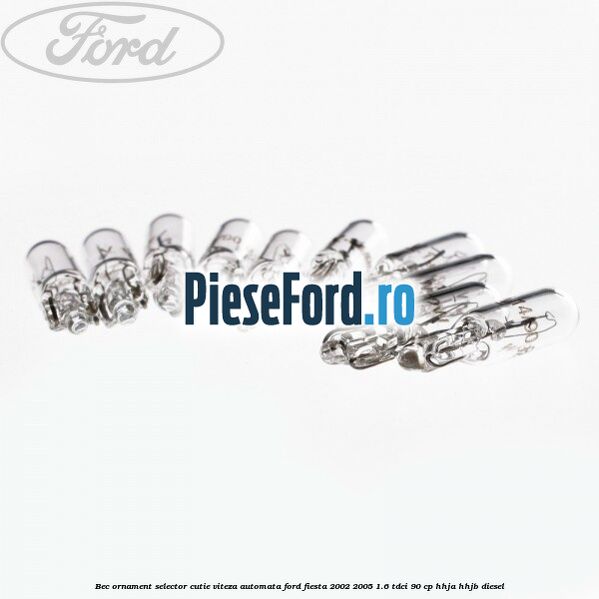 Bec ornament selector cutie viteza automata Ford Fiesta 2002-2005 1.6 TDCi 90 cp Bec ornament selector cutie viteza automata Ford Fiesta 2002-2005 1.6 TDCi 90 cp HHJA, HHJB diesel