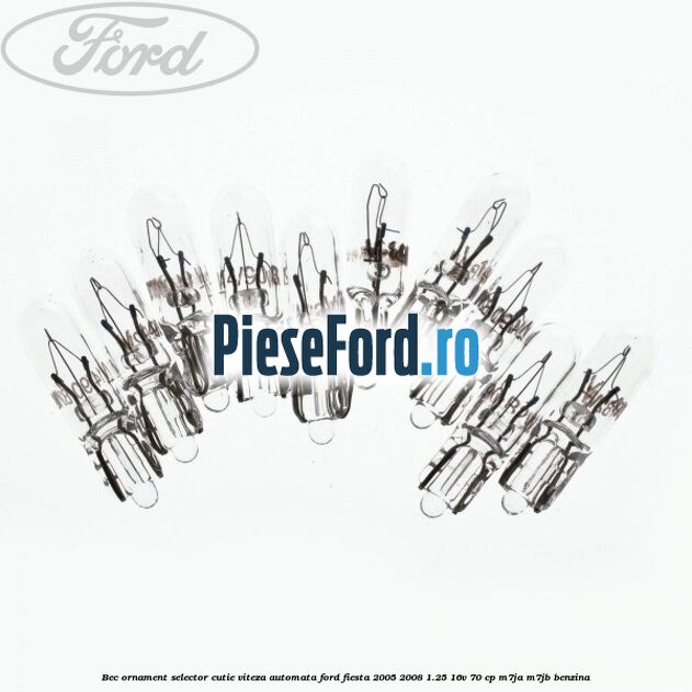 Bec ornament selector cutie viteza automata Ford Fiesta 2005-2008 1.25 16V 70 cp M7JA, M7JB benzina