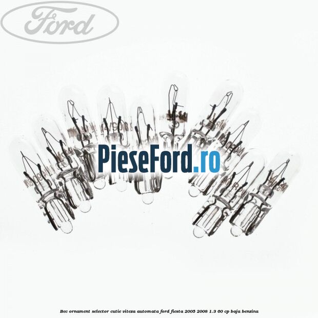 Bec ornament selector cutie viteza automata Ford Fiesta 2005-2008 1.3 60 cp BAJA benzina
