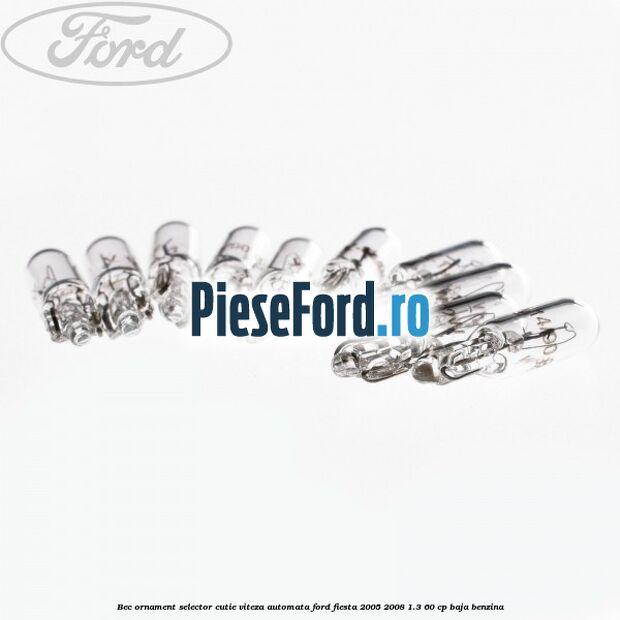 Bec ornament selector cutie viteza automata Ford Fiesta 2005-2008 1.3 60 cp BAJA benzina