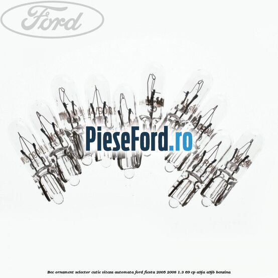 Bec ornament selector cutie viteza automata Ford Fiesta 2005-2008 1.3 69 cp A9JA, A9JB benzina