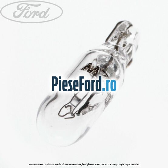 Bec ornament selector cutie viteza automata Ford Fiesta 2005-2008 1.3 69 cp A9JA, A9JB benzina