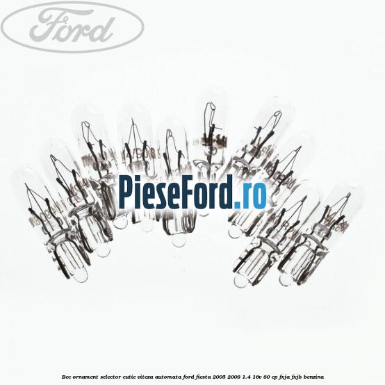 Bec ornament selector cutie viteza automata Ford Fiesta 2005-2008 1.4 16V 80 cp FXJA, FXJB benzina