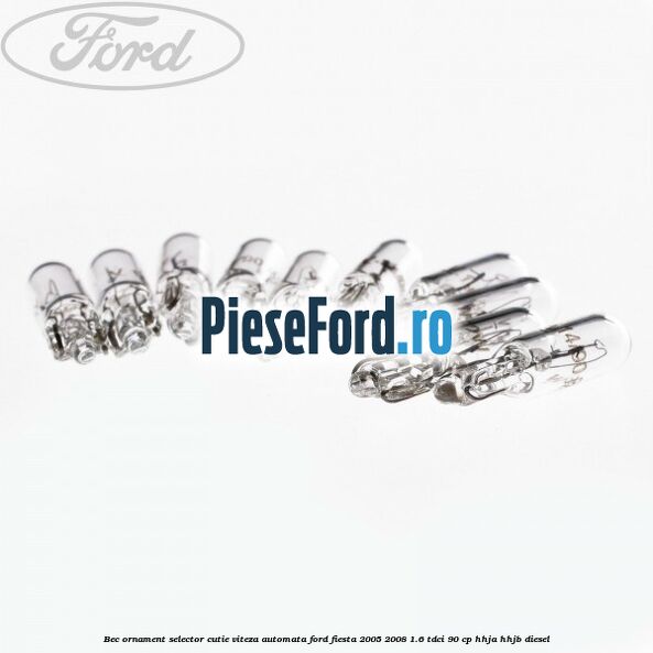 Bec ornament selector cutie viteza automata Ford Fiesta 2005-2008 1.6 TDCi 90 cp HHJA, HHJB diesel