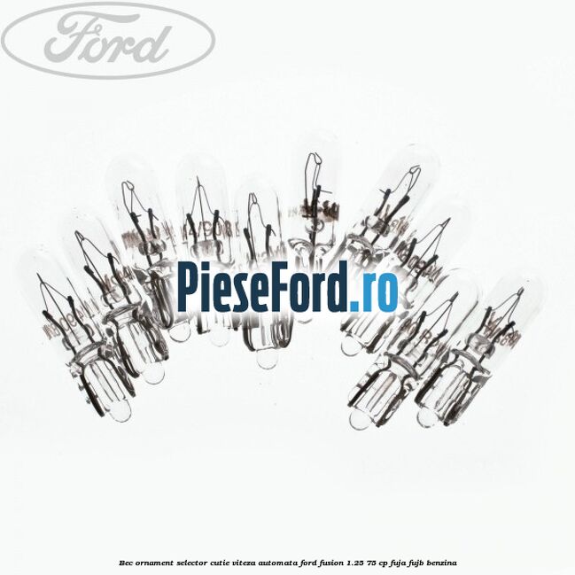 Bec ornament selector cutie viteza automata Ford Fusion 1.25 75 cp FUJA, FUJB benzina