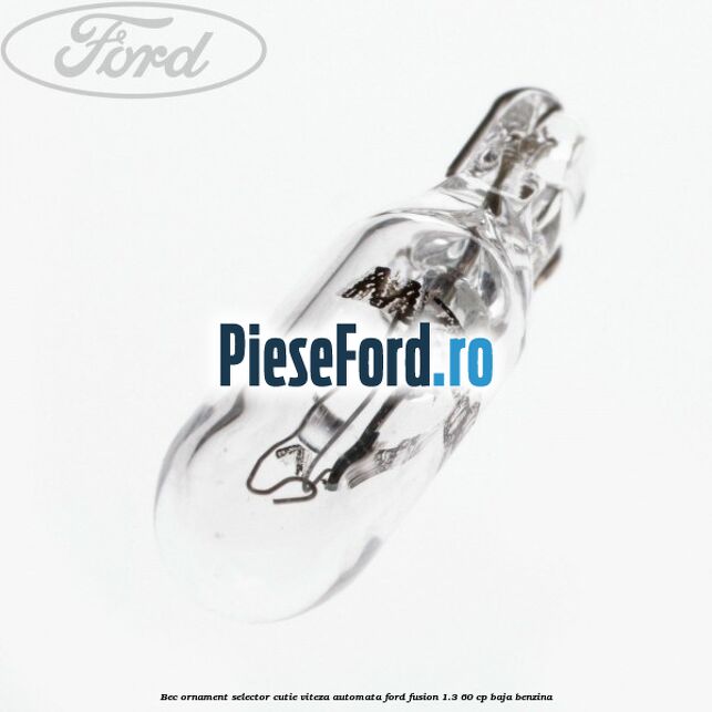 Bec ornament selector cutie viteza automata Ford Fusion 1.3 60 cp BAJA benzina
