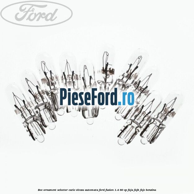 Bec ornament selector cutie viteza automata Ford Fusion 1.4 80 cp FXJA, FXJB, FXJC benzina
