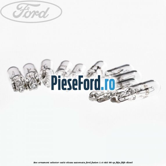 Bec ornament selector cutie viteza automata Ford Fusion 1.4 TDCi 68 cp F6JA, F6JB diesel