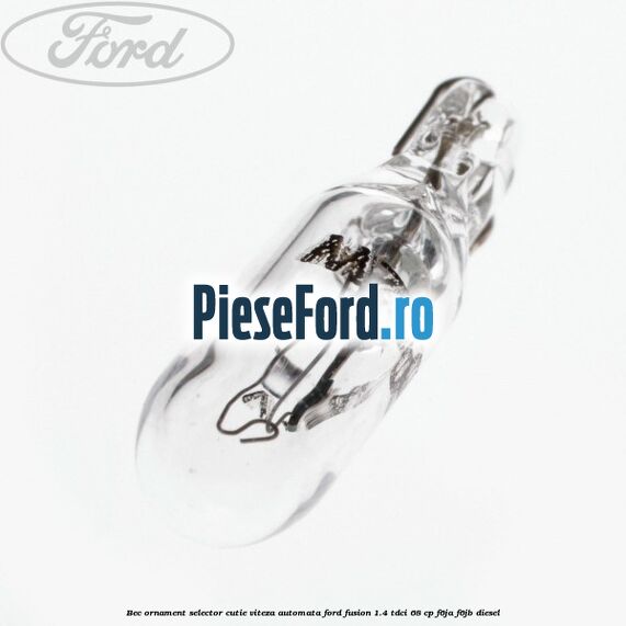 Bec ornament selector cutie viteza automata Ford Fusion 1.4 TDCi 68 cp F6JA, F6JB diesel