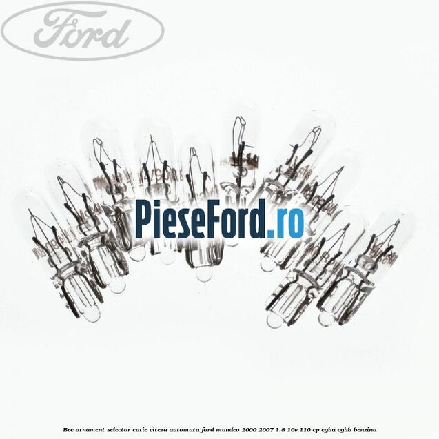 Bec ornament selector cutie viteza automata Ford Mondeo 2000-2007 1.8 16V 110 cp Bec ornament selector cutie viteza automata Ford Mondeo 2000-2007 1.8 16V 110 cp CGBA, CGBB benzina