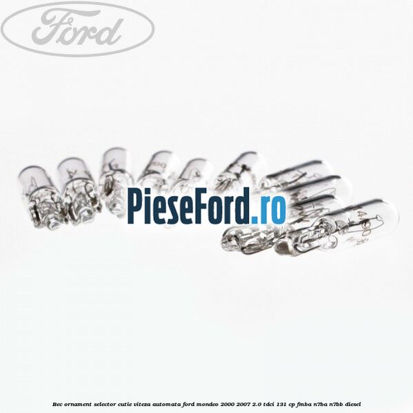 Bec ornament selector cutie viteza automata Ford Mondeo 2000-2007 2.0 TDCi 131 cp FMBA, N7BA, N7BB diesel
