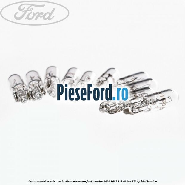 Bec ornament selector cutie viteza automata Ford Mondeo 2000-2007 2.5 V6 24V 170 cp Bec ornament selector cutie viteza automata Ford Mondeo 2000-2007 2.5 V6 24V 170 cp LCBD benzina