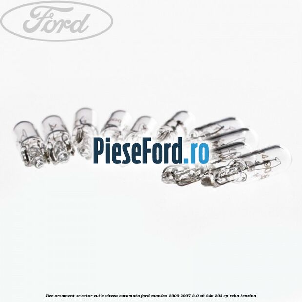 Bec ornament selector cutie viteza automata Ford Mondeo 2000-2007 3.0 V6 24V 204 cp REBA benzina