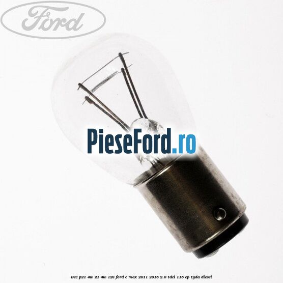 Bec P21/4W 21/4W 12V Ford C-Max 2011-2015 2.0 TDCi 115 cp TYDA diesel