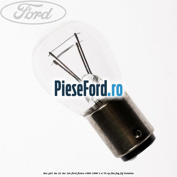 Bec P21/4W 21/4W 12V Ford Fiesta 1989-1996 1.4 73 cp F4A, FUG, FUJ benzina