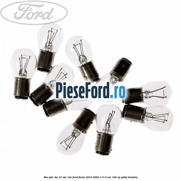 Bec P21/4W 21/4W 12V Ford Focus 2019-2023 1.5 Ti-VCT 120 cp Y2DA benzina