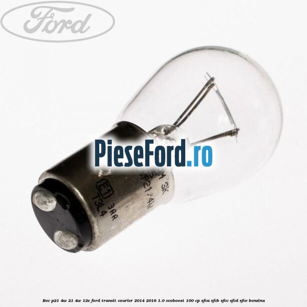 Bec P21/4W 21/4W 12V Ford Transit Courier 2014-2018 1.0 EcoBoost 100 cp SFCA, SFCB, SFCC, SFCD, SFCE benzina