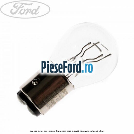 Bec P21/5W 21/5W 12V Ford Fiesta 2013-2017 1.5 TDCi 75 cp