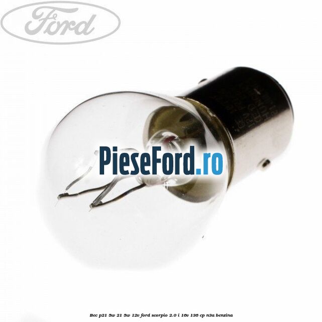 Bec P21/5W 21/5W 12V Ford Scorpio 2.0 i 16V 136 cp Bec P21/5W 21/5W 12V Ford Scorpio 2.0 i 16V 136 cp N3A benzina