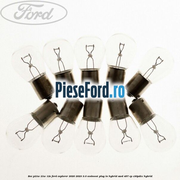 Bec P21W 21W 12V Ford Explorer 2020-2023 3.0 EcoBoost Plug-in Hybrid AWD 457 cp C30PDTX hybrid