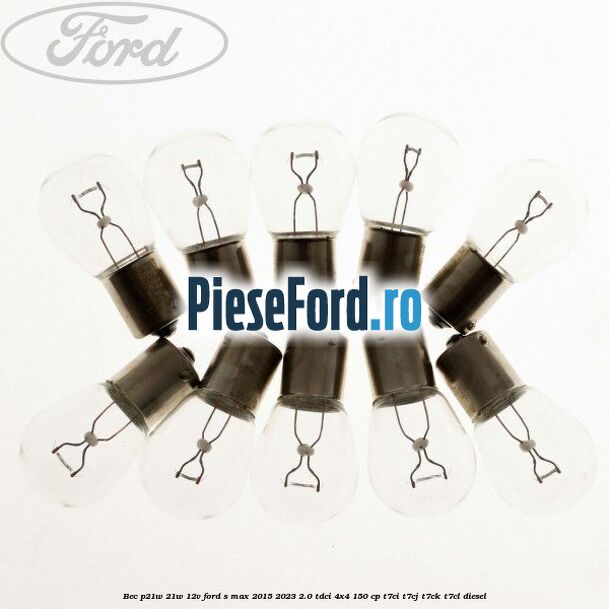 Bec P21W 21W 12V Ford S-Max 2015-2023 2.0 TDCi 4x4 150 cp T7CI, T7CJ, T7CK, T7CL diesel
