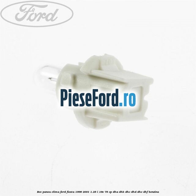 Bec panou clima Ford Fiesta 1996-2001 1.25 i 16V 75 cp DHA, DHB, DHC, DHD, DHE, DHF benzina