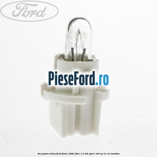 Bec panou clima Ford Fiesta 1996-2001 1.6 16V Sport 103 cp L1T, L1V benzina