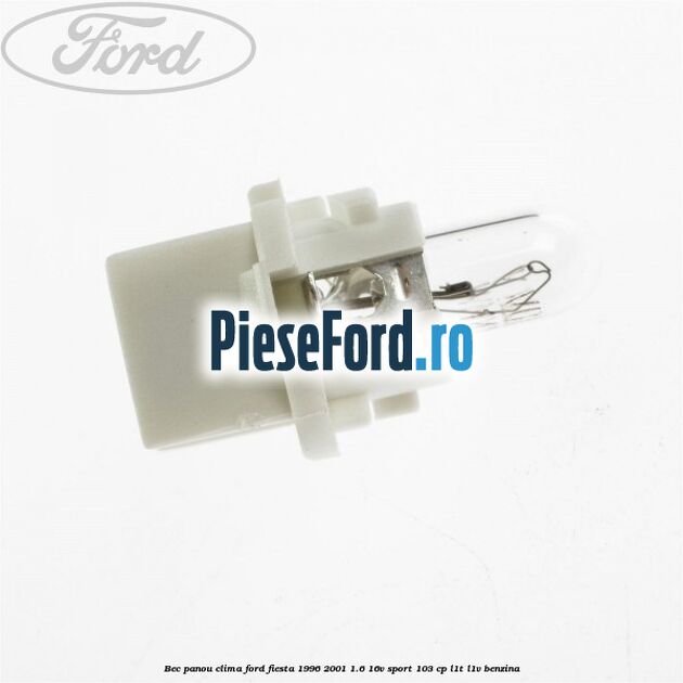 Bec panou clima Ford Fiesta 1996-2001 1.6 16V Sport 103 cp L1T, L1V benzina