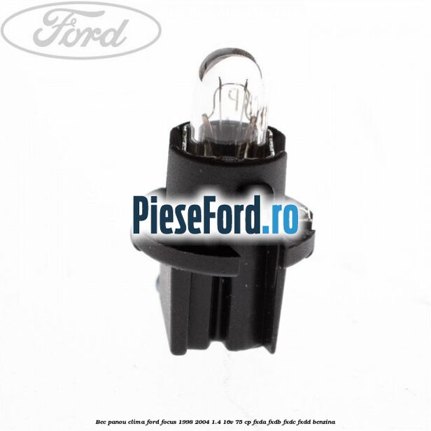 Bec panou clima Ford Focus 1998-2004 1.4 16V 75 cp FXDA, FXDB, FXDC, FXDD benzina