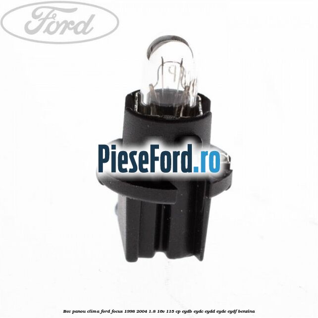 Bec panou clima Ford Focus 1998-2004 1.8 16V 115 cp EYDB, EYDC, EYDD, EYDE, EYDF benzina