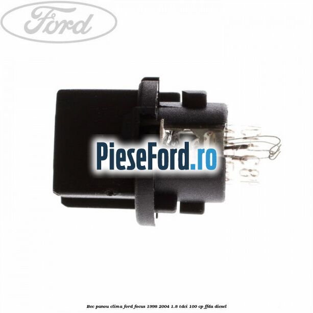 Bec panou clima Ford Focus 1998-2004 1.8 TDCi 100 cp FFDA diesel