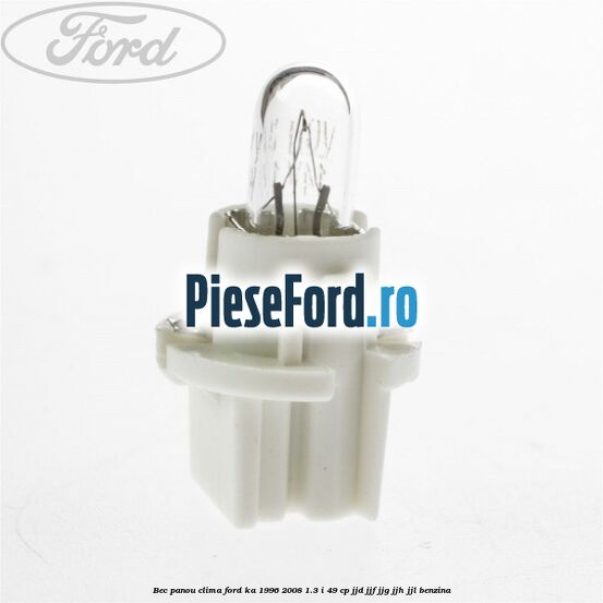 Bec panou clima Ford Ka 1996-2008 1.3 i 49 cp JJD, JJF, JJG, JJH, JJL benzina