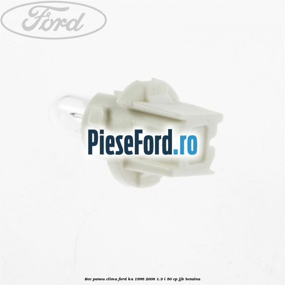 Bec panou clima Ford Ka 1996-2008 1.3 i 50 cp Bec panou clima Ford Ka 1996-2008 1.3 i 50 cp JJB benzina