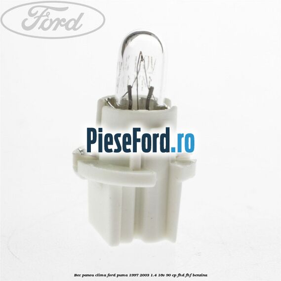 Bec panou clima Ford Puma 1997-2003 1.4 16V 90 cp FHD, FHF benzina
