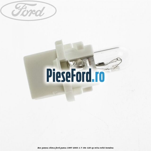 Bec panou clima Ford Puma 1997-2003 1.7 16V 125 cp MHA, MHB benzina