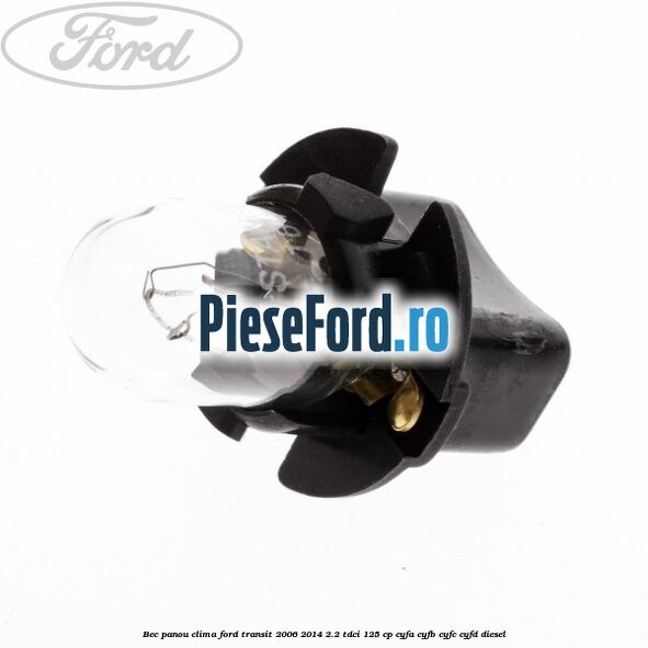 Bec panou clima Ford Transit 2006-2014 2.2 TDCi 125 cp CYFA, CYFB, CYFC, CYFD diesel