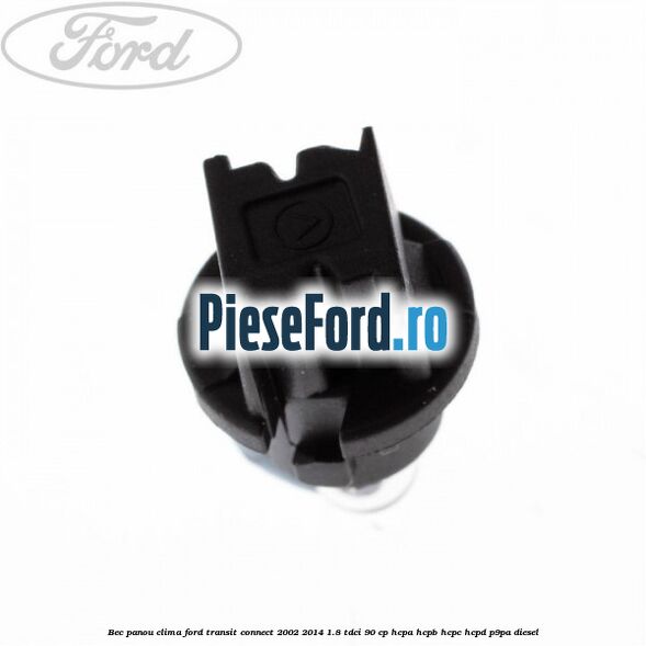 Bec panou clima Ford Transit Connect 2002-2014 1.8 TDCi 90 cp Bec panou clima Ford Transit Connect 2002-2014 1.8 TDCi 90 cp HCPA, HCPB, HCPC, HCPD, P9PA diesel
